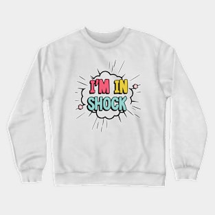 I'm in shock Crewneck Sweatshirt